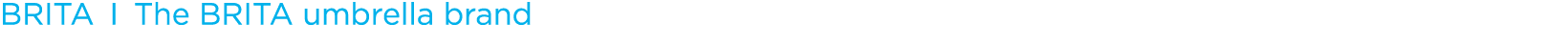 BRITA I The BRITA umbrella brand